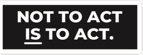 Not to Act IS to Act Sticker